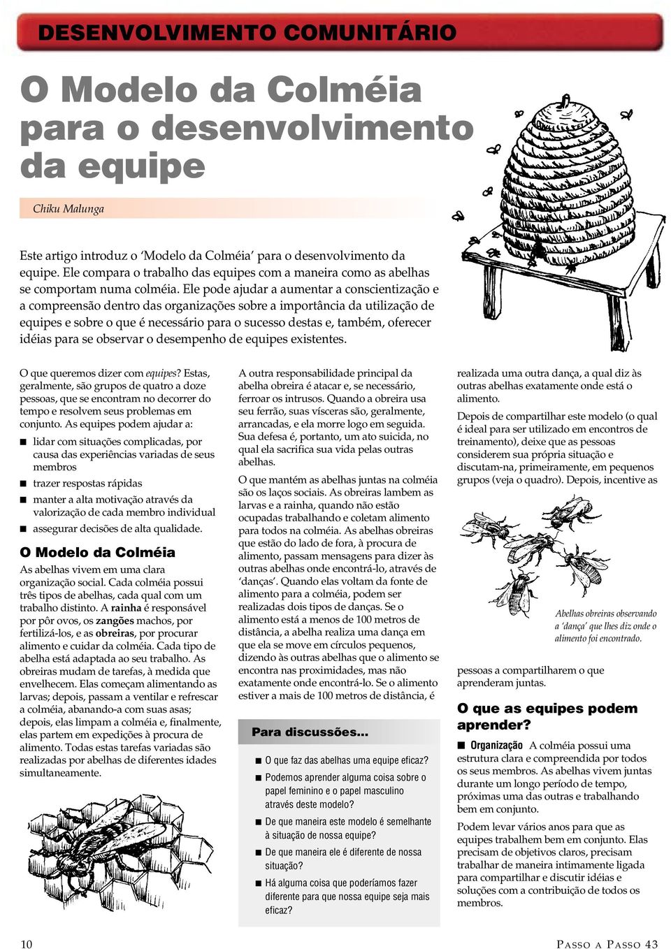 Ele pode ajudar a aumentar a conscientização e a compreensão dentro das organizações sobre a importância da utilização de equipes e sobre o que é necessário para o sucesso destas e, também, oferecer