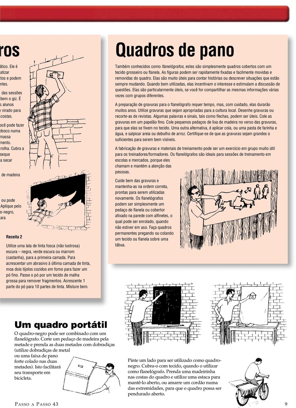 Para acrescentar um abrasivo à última camada de tinta, moa dois tijolos cozidos em forno para fazer um pó fino. Passe o pó por um tecido de malha grossa para remover fragmentos.