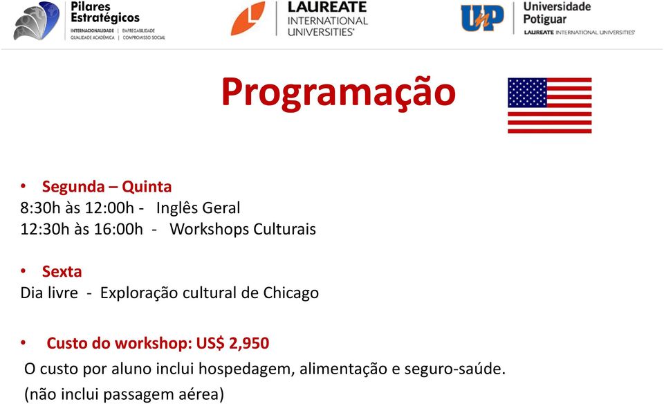 cultural de Chicago Custo do workshop: US$ 2,950 O custo por aluno