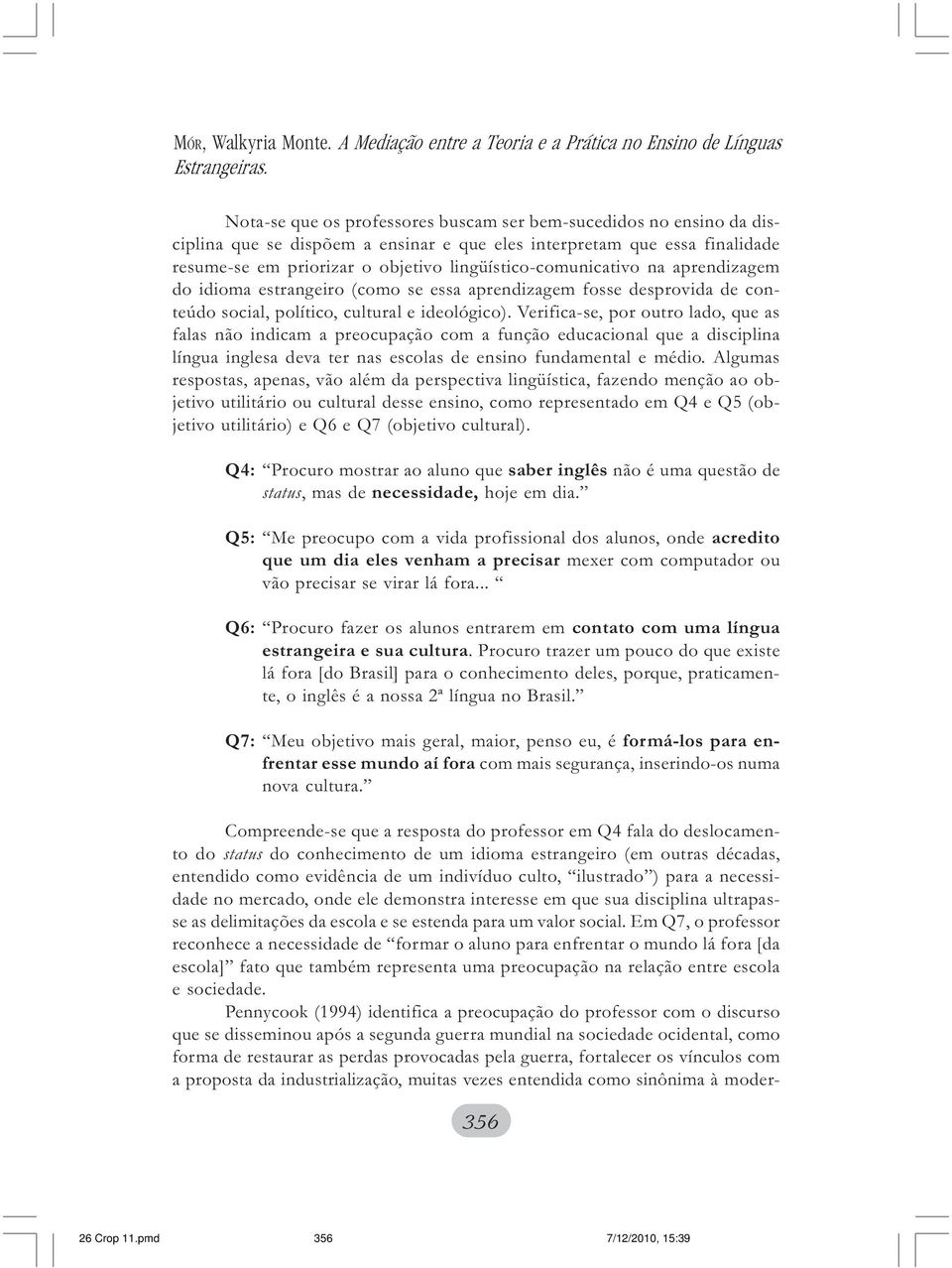 lingüístico-comunicativo na aprendizagem do idioma estrangeiro (como se essa aprendizagem fosse desprovida de conteúdo social, político, cultural e ideológico).