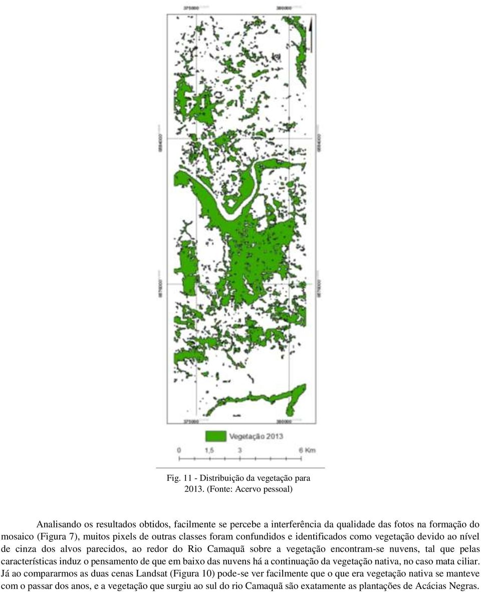 foram confundidos e identificados como vegetação devido ao nível de cinza dos alvos parecidos, ao redor do Rio Camaquã sobre a vegetação encontram-se nuvens, tal que pelas características