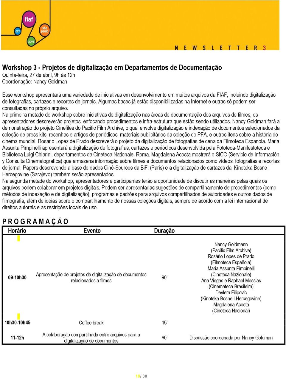 Algumas bases já estão disponibilizadas na Internet e outras só podem ser consultadas no próprio arquivo.