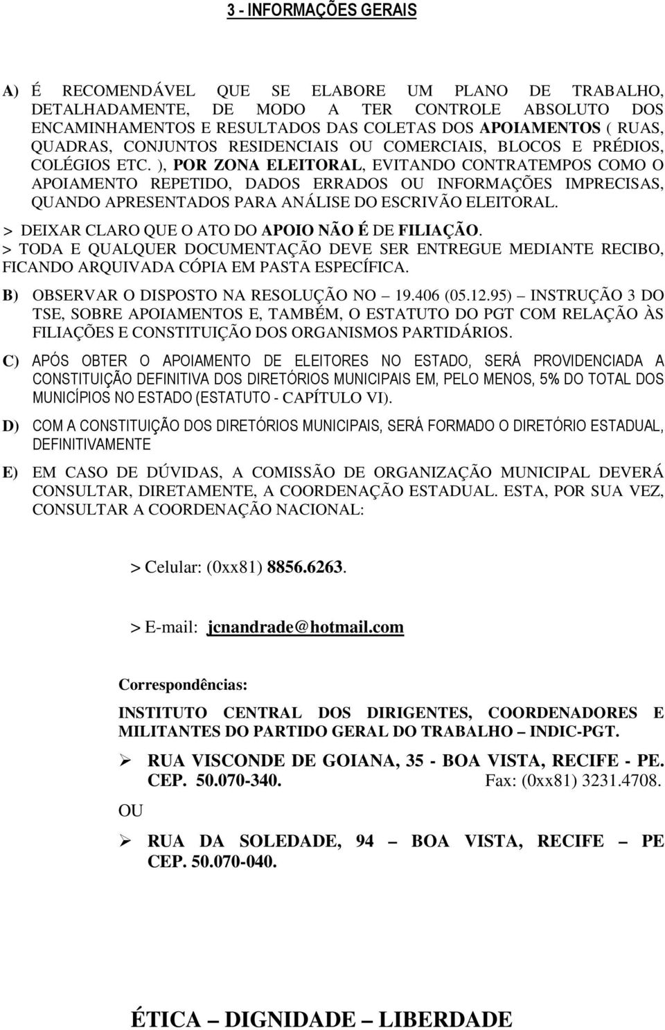 ), POR ZONA ELEITORAL, EVITANDO CONTRATEMPOS COMO O APOIAMENTO REPETIDO, DADOS ERRADOS OU INFORMAÇÕES IMPRECISAS, QUANDO APRESENTADOS PARA ANÁLISE DO ESCRIVÃO ELEITORAL.