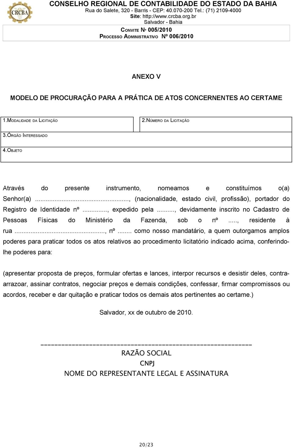 .., devidamente inscrito no Cadastro de Pessoas Físicas do Ministério da Fazenda, sob o nº..., residente à rua..., nº.