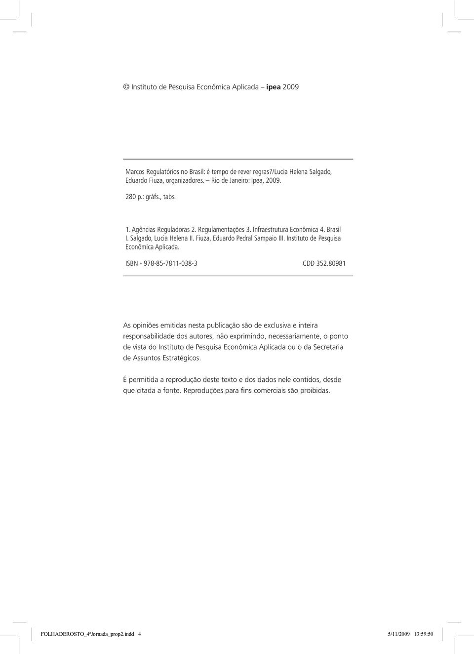Instituto de Pesquisa Econômica Aplicada. ISBN - 978-85-7811-038-3 CDD 352.