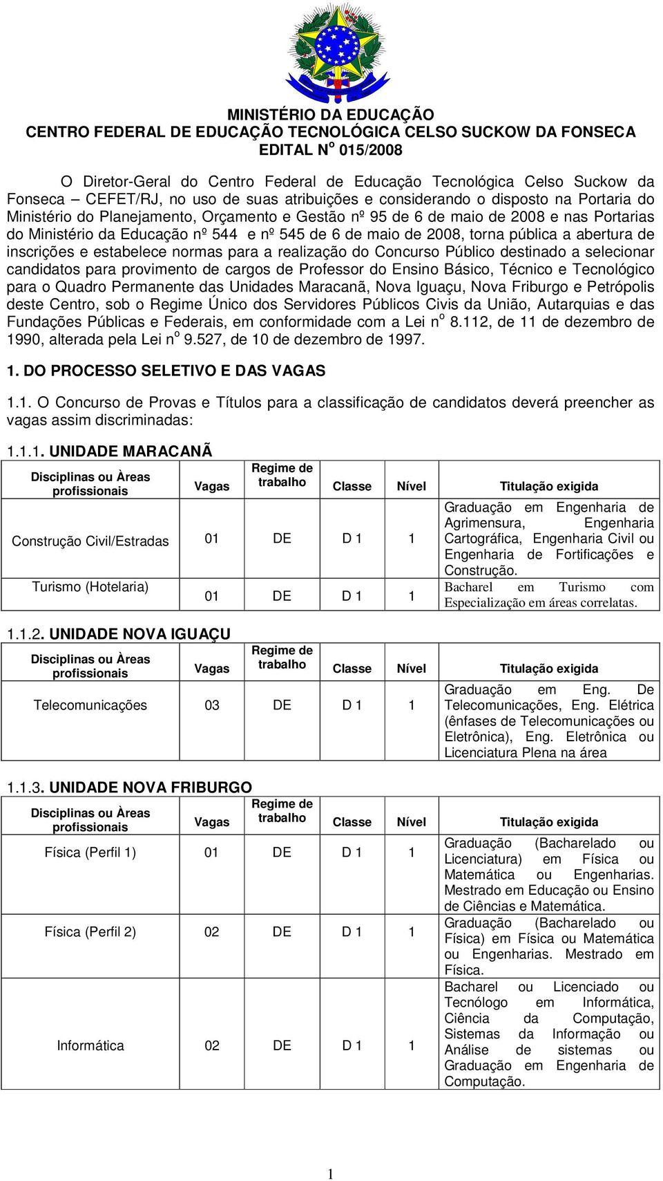 de 6 de maio de 2008, torna pública a abertura de inscrições e estabelece normas para a realização do Concurso Público destinado a selecionar candidatos para provimento de cargos de Professor do