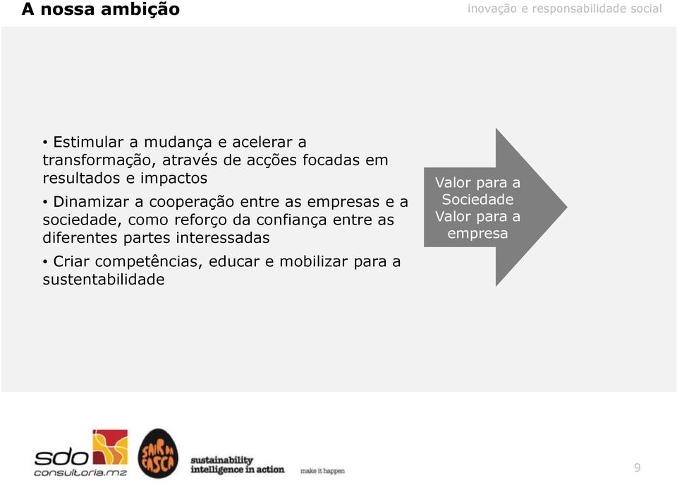 sociedade, como reforço da confiança entre as diferentes partes interessadas Criar