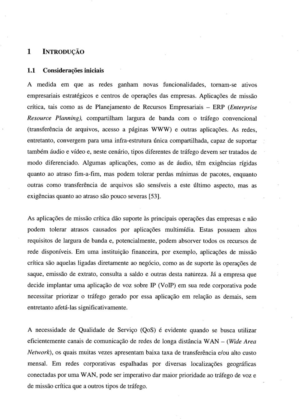 arquivos, acesso a páginas WWW) e outras aplicações.