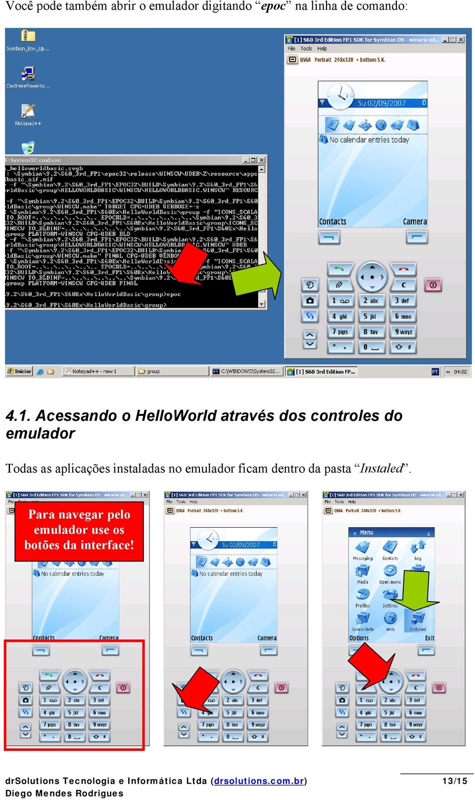 Acessando o HelloWorld através dos controles do emulador Todas as