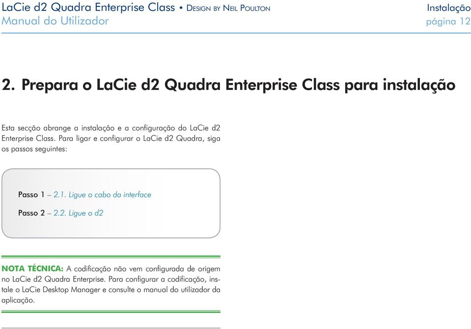 Enterprise Class. Para ligar e configurar o LaCie d2 Quadra, siga os passos seguintes: Passo 1 