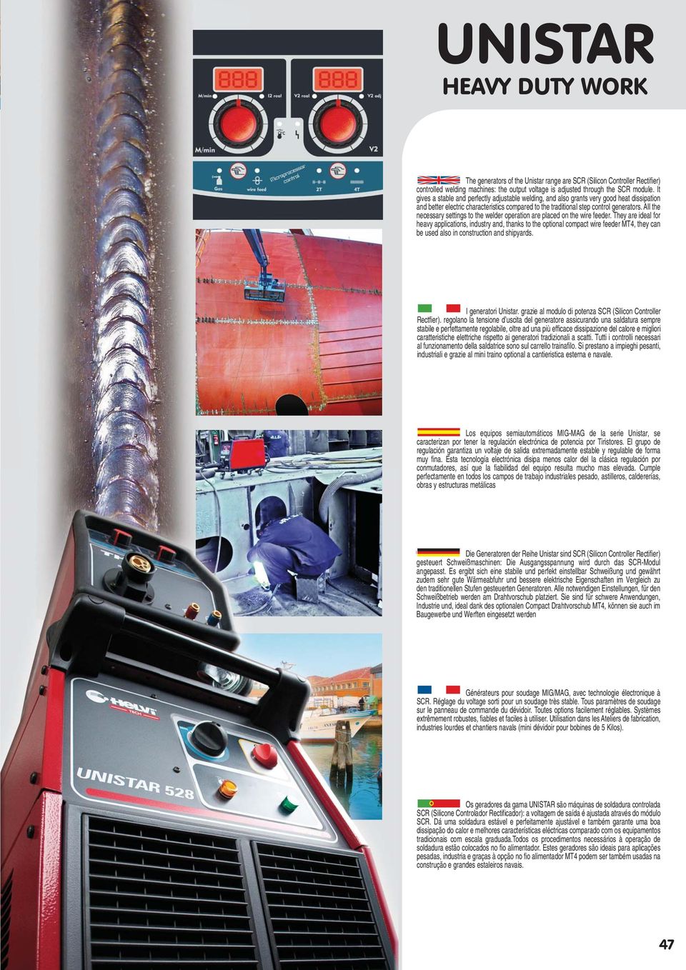 All the necessary settings to the welder operation are placed on the wire feeder.