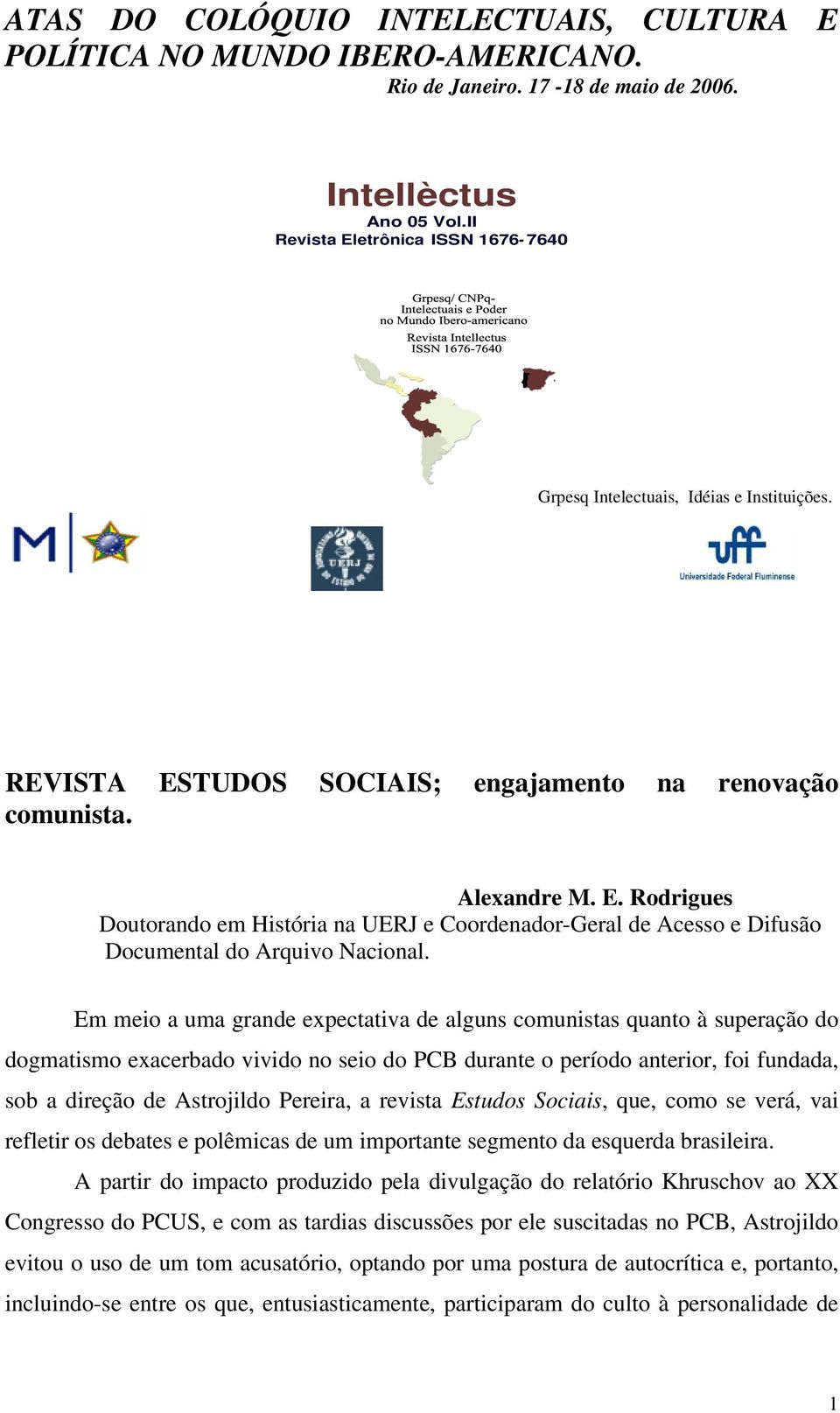 Em meio a uma grande expectativa de alguns comunistas quanto à superação do dogmatismo exacerbado vivido no seio do PCB durante o período anterior, foi fundada, sob a direção de Astrojildo Pereira, a