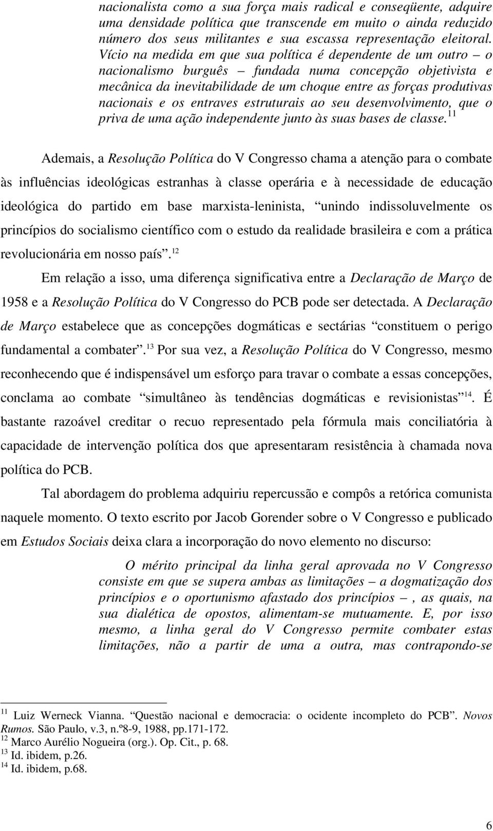 e os entraves estruturais ao seu desenvolvimento, que o priva de uma ação independente junto às suas bases de classe.