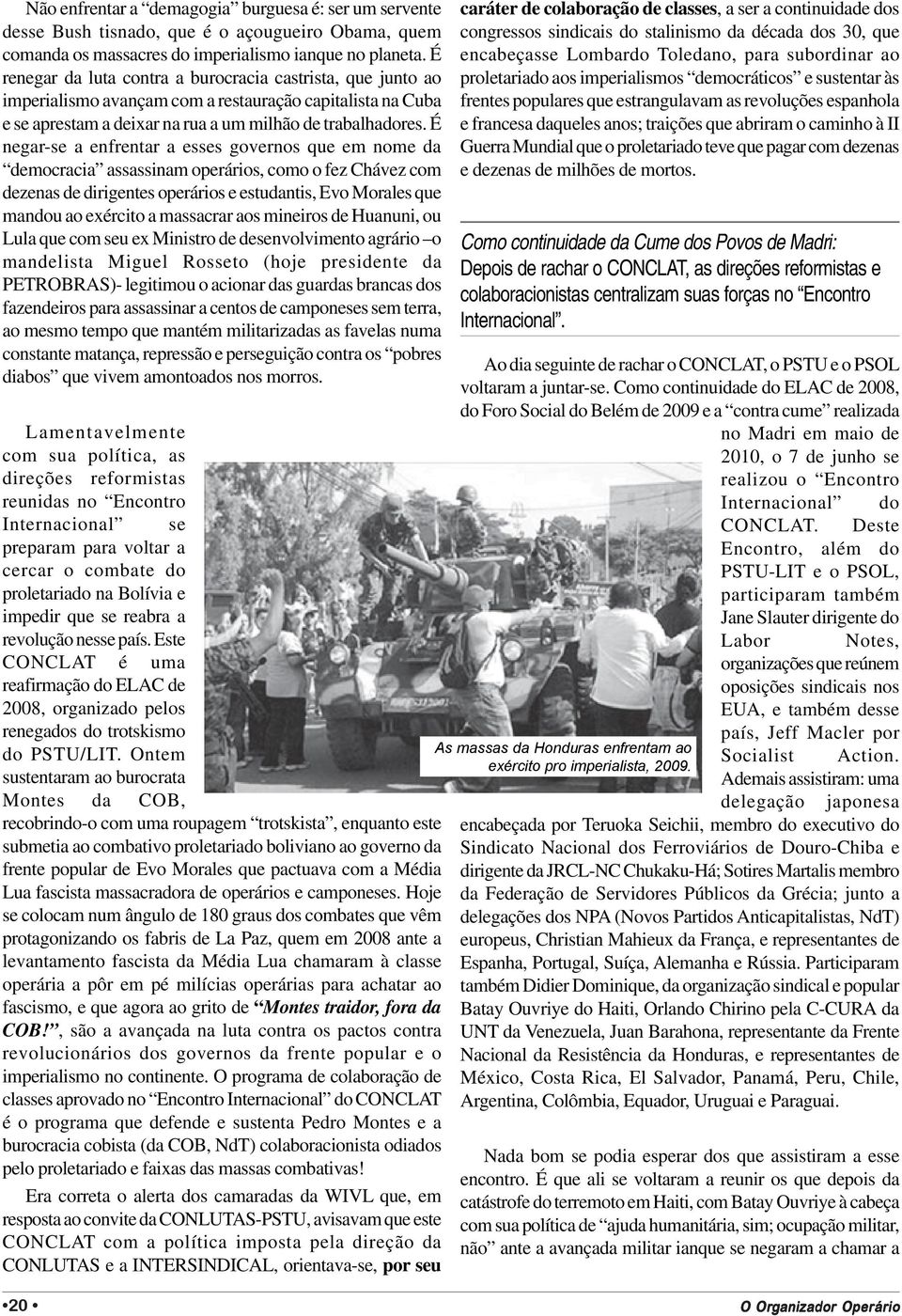 É negar-se a enfrentar a esses governos que em nome da democracia assassinam operários, como o fez Chávez com dezenas de dirigentes operários e estudantis, Evo Morales que mandou ao exército a