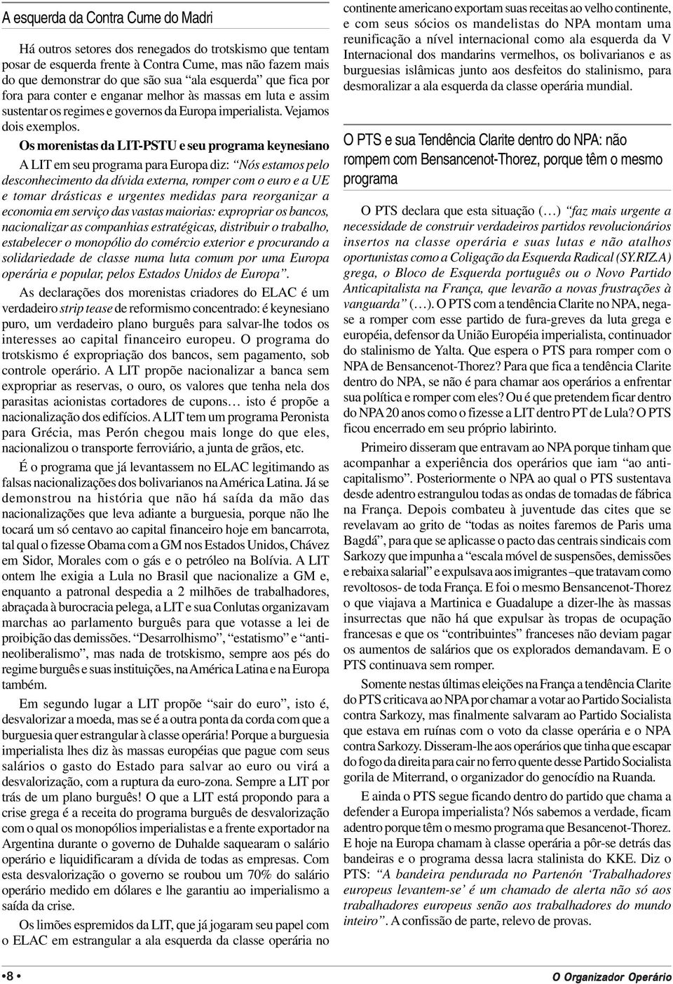 Os morenistas da LIT-PSTU e seu programa keynesiano A LIT em seu programa para Europa diz: Nós estamos pelo desconhecimento da dívida externa, romper com o euro e a UE e tomar drásticas e urgentes