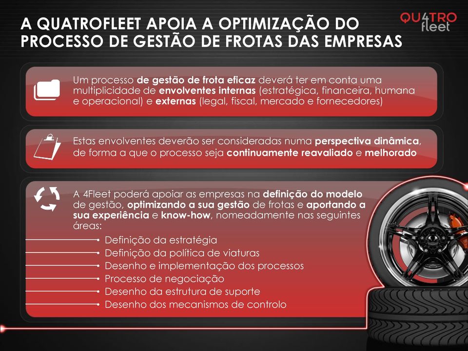 continuamente reavaliado e melhorado A 4Fleet poderá apoiar as empresas na definição do modelo de gestão, optimizando a sua gestão de frotas e aportando a sua experiência e know-how, nomeadamente