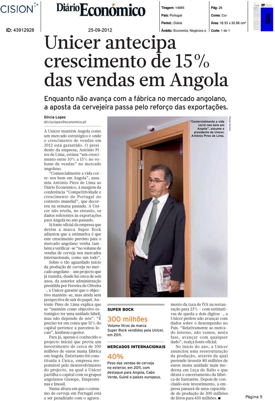 aapostadacervejeirapassapeloreforçodasexportações. Dírcia Lopes dircia.lopes@economico.pt AUnicermantémAngolacomo um mercado estratégico e onde ocrescimentodevendasem 2012 está garantido.