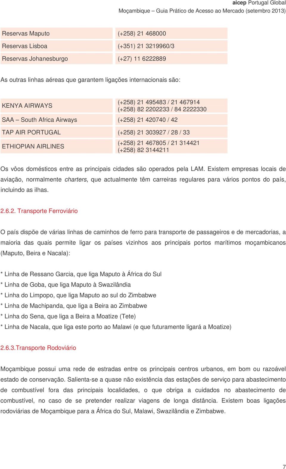 3144211 Os vôos domésticos entre as principais cidades são operados pela LAM.