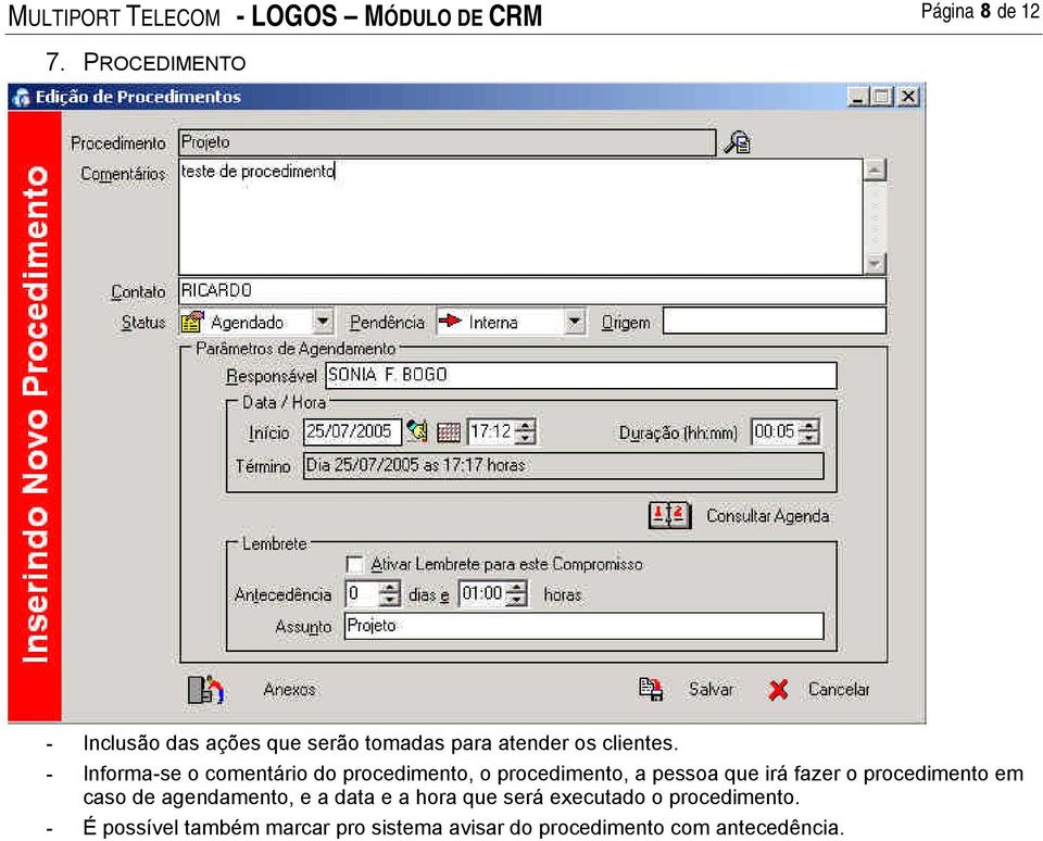 - Informa-se o comentário do procedimento, o procedimento, a pessoa que irá fazer o procedimento