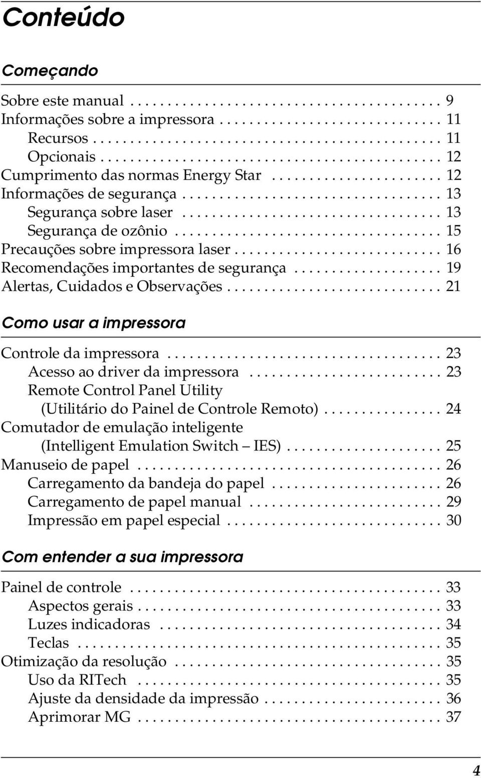 .................................. 13 Segurança de ozônio.................................... 15 Precauções sobre impressora laser............................ 16 Recomendações importantes de segurança.