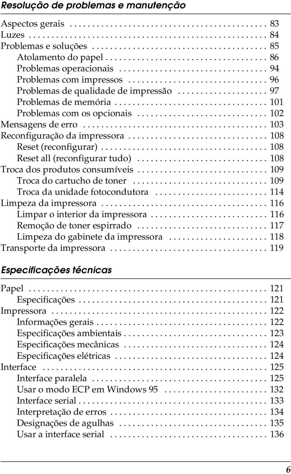 .............................. 96 Problemas de qualidade de impressão.................... 97 Problemas de memória.................................. 101 Problemas com os opcionais.