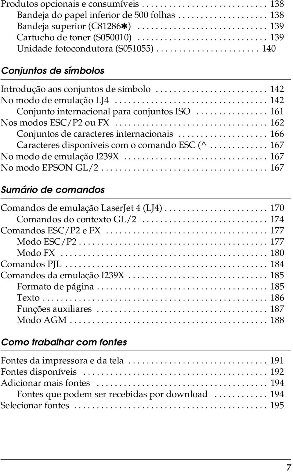 ................................. 142 Conjunto internacional para conjuntos ISO................ 161 Nos modos ESC/P2 ou FX.................................. 162 Conjuntos de caracteres internacionais.