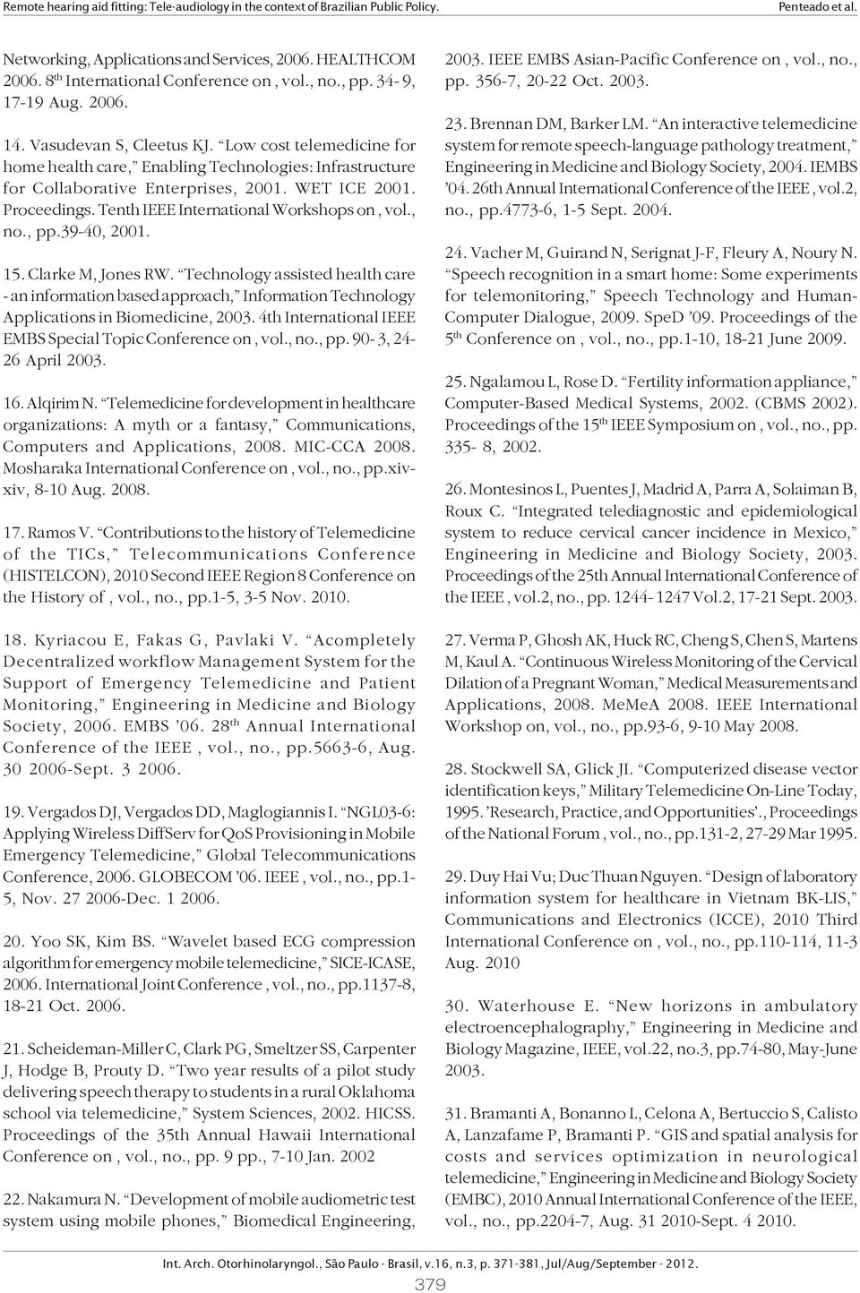 39-40, 2001. 15. Clarke M, Jones RW. Technology assisted health care - an information based approach, Information Technology Applications in Biomedicine, 2003.