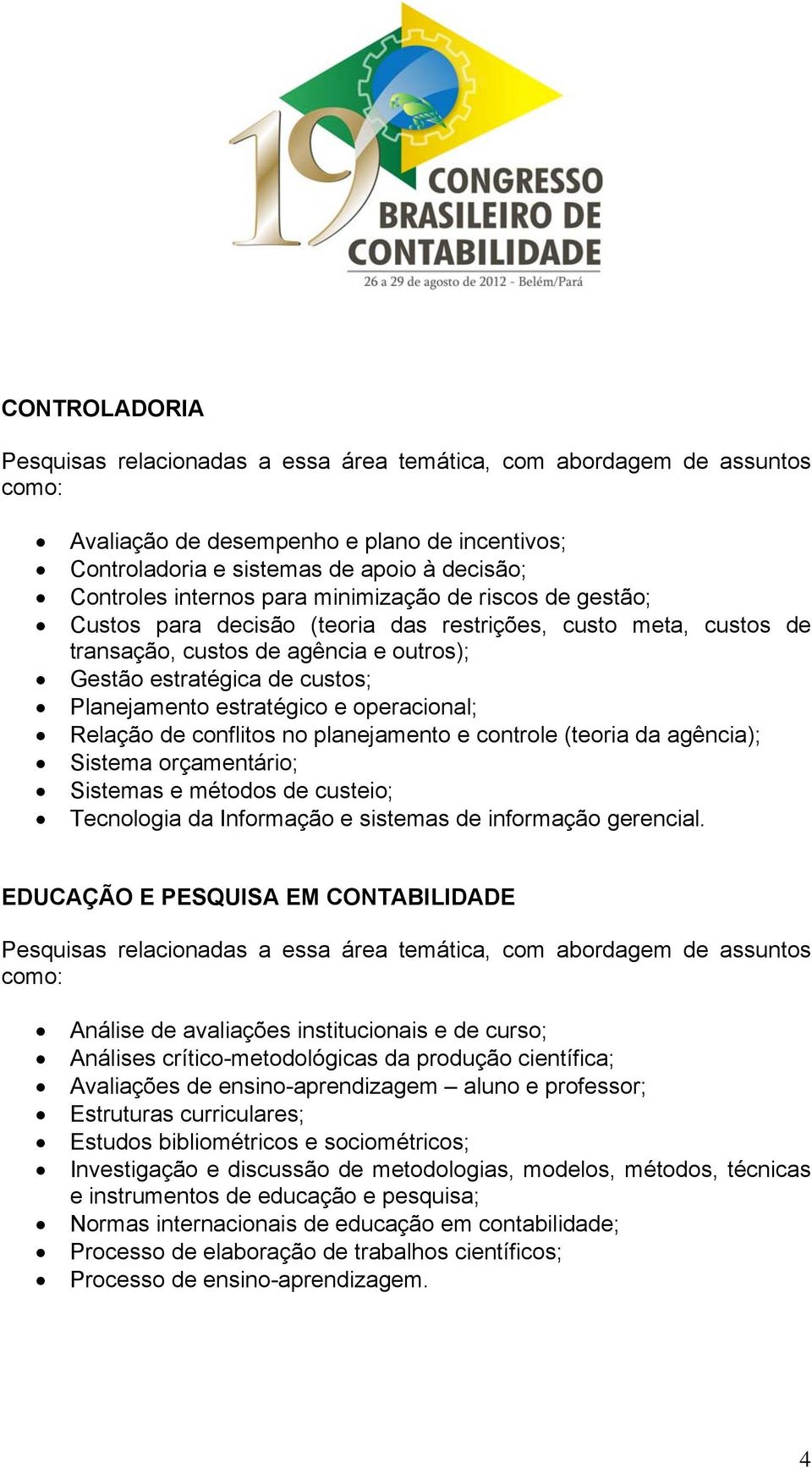 da agência); Sistema orçamentário; Sistemas e métodos de custeio; Tecnologia da Informação e sistemas de informação gerencial.