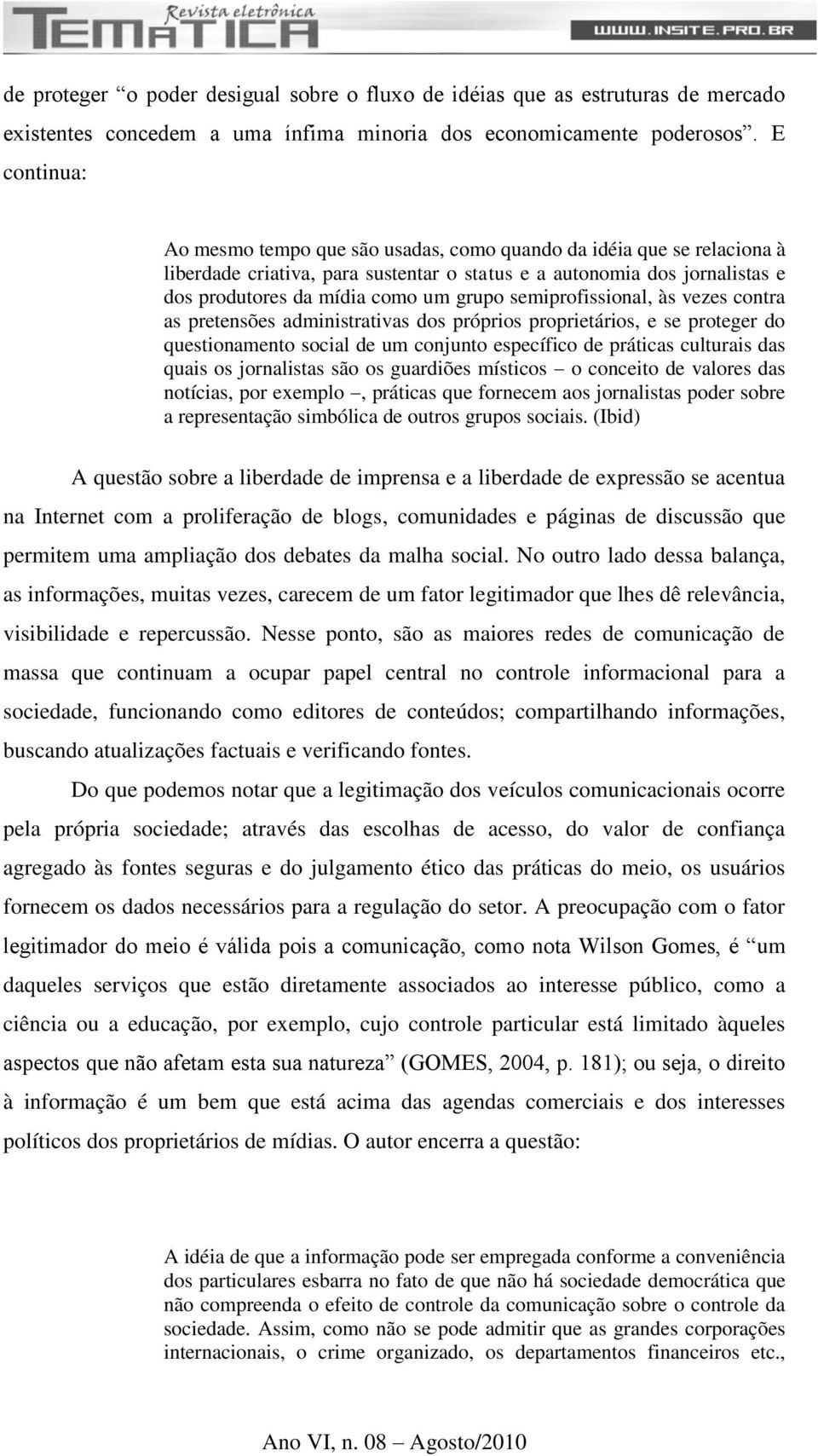 semiprofissional, às vezes contra as pretensões administrativas dos próprios proprietários, e se proteger do questionamento social de um conjunto específico de práticas culturais das quais os