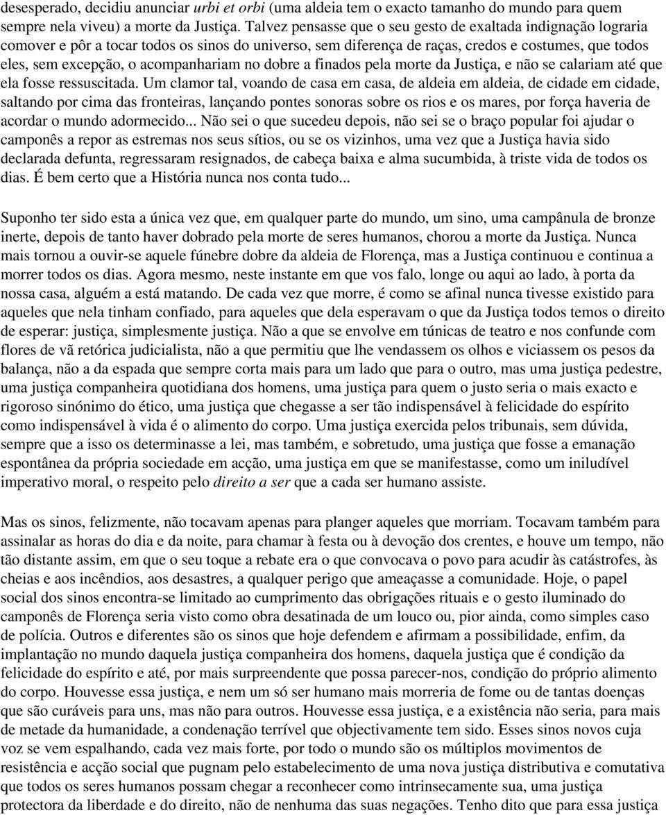 acompanhariam no dobre a finados pela morte da Justiça, e não se calariam até que ela fosse ressuscitada.