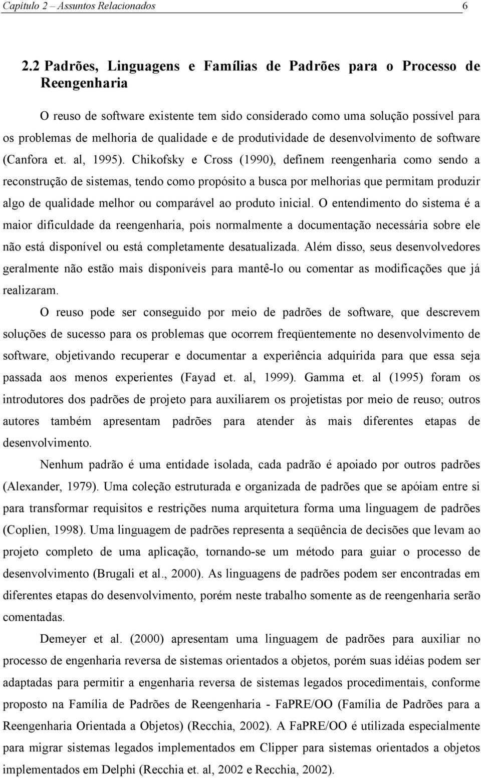 de produtividade de desenvolvimento de software (Canfora et. al, 1995).