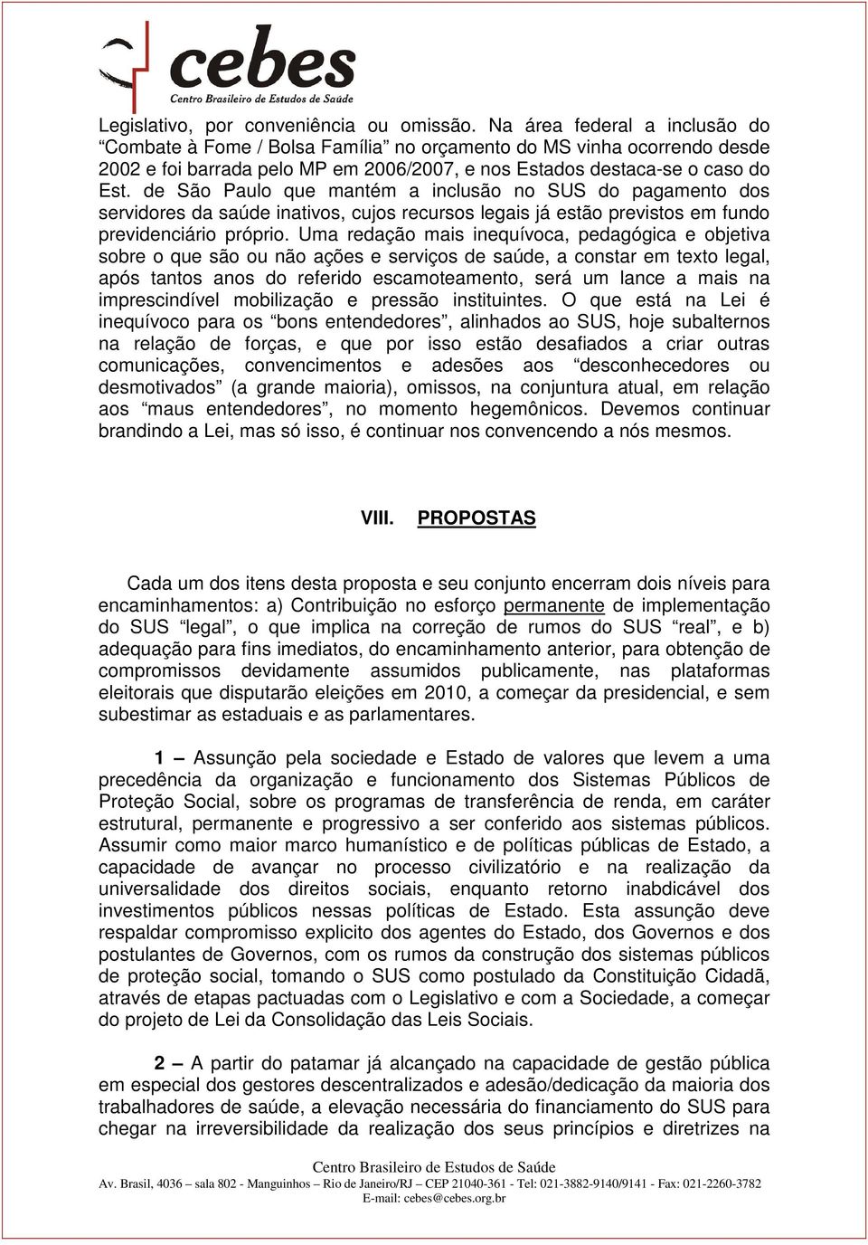 de São Paulo que mantém a inclusão no SUS do pagamento dos servidores da saúde inativos, cujos recursos legais já estão previstos em fundo previdenciário próprio.