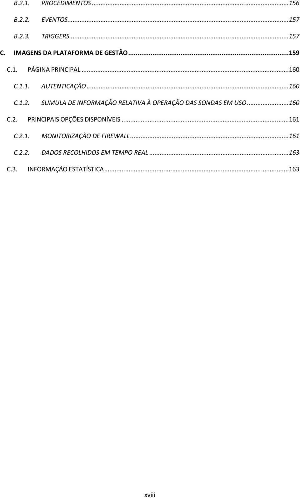 SUMULA DE INFORMAÇÃO RELATIVA À OPERAÇÃO DAS SONDAS EM USO... 160 C.2. PRINCIPAIS OPÇÕES DISPONÍVEIS.