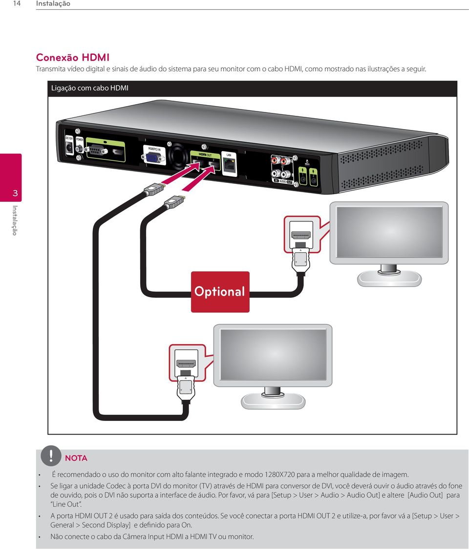 Se ligar a unidade Codec à porta DVI do monitor (TV) através de HDMI para conversor de DVI, você deverá ouvir o áudio através do fone de ouvido, pois o DVI não suporta a interface de áudio.