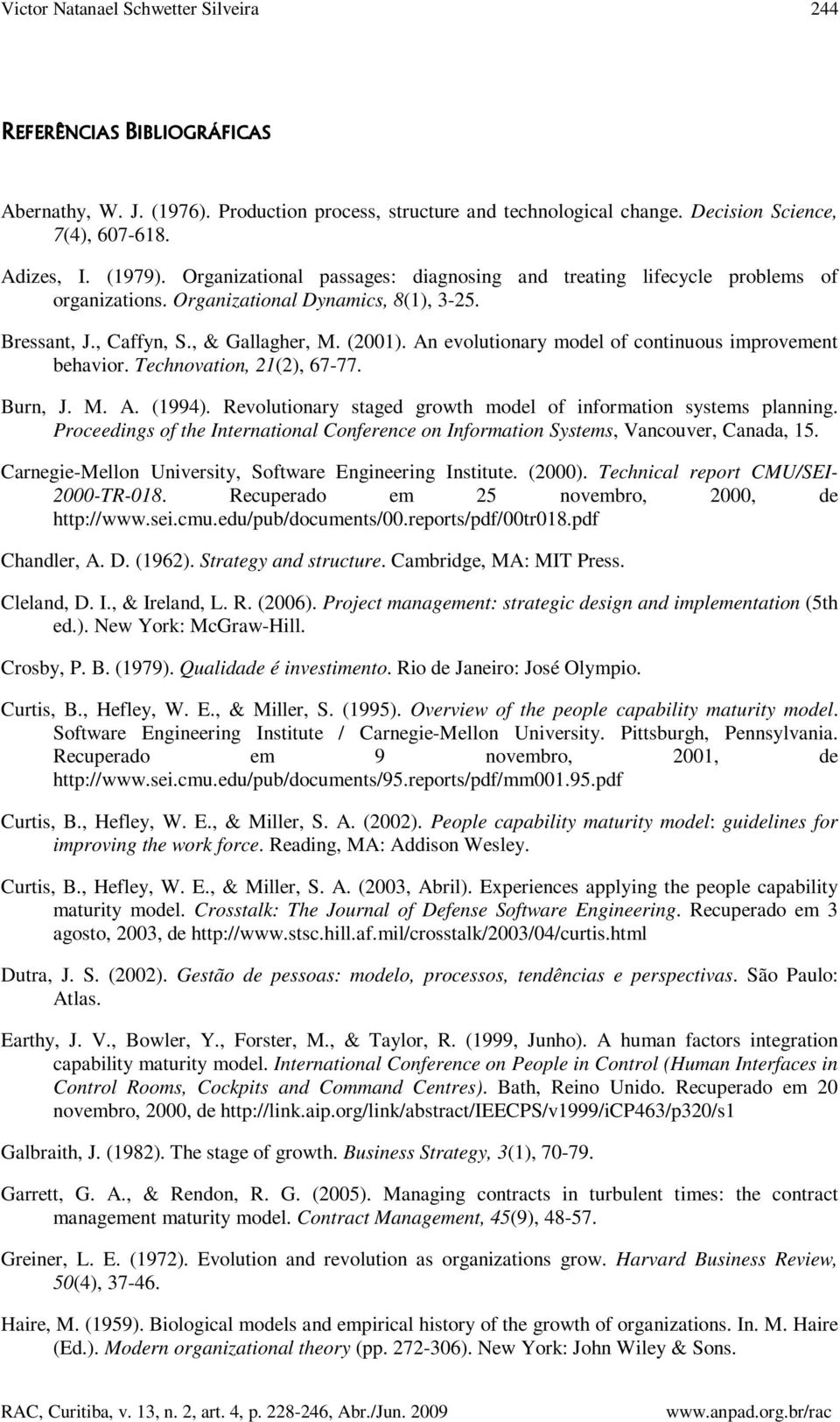 An evolutionary model of continuous improvement behavior. Technovation, 21(2), 67-77. Burn, J. M. A. (1994). Revolutionary staged growth model of information systems planning.