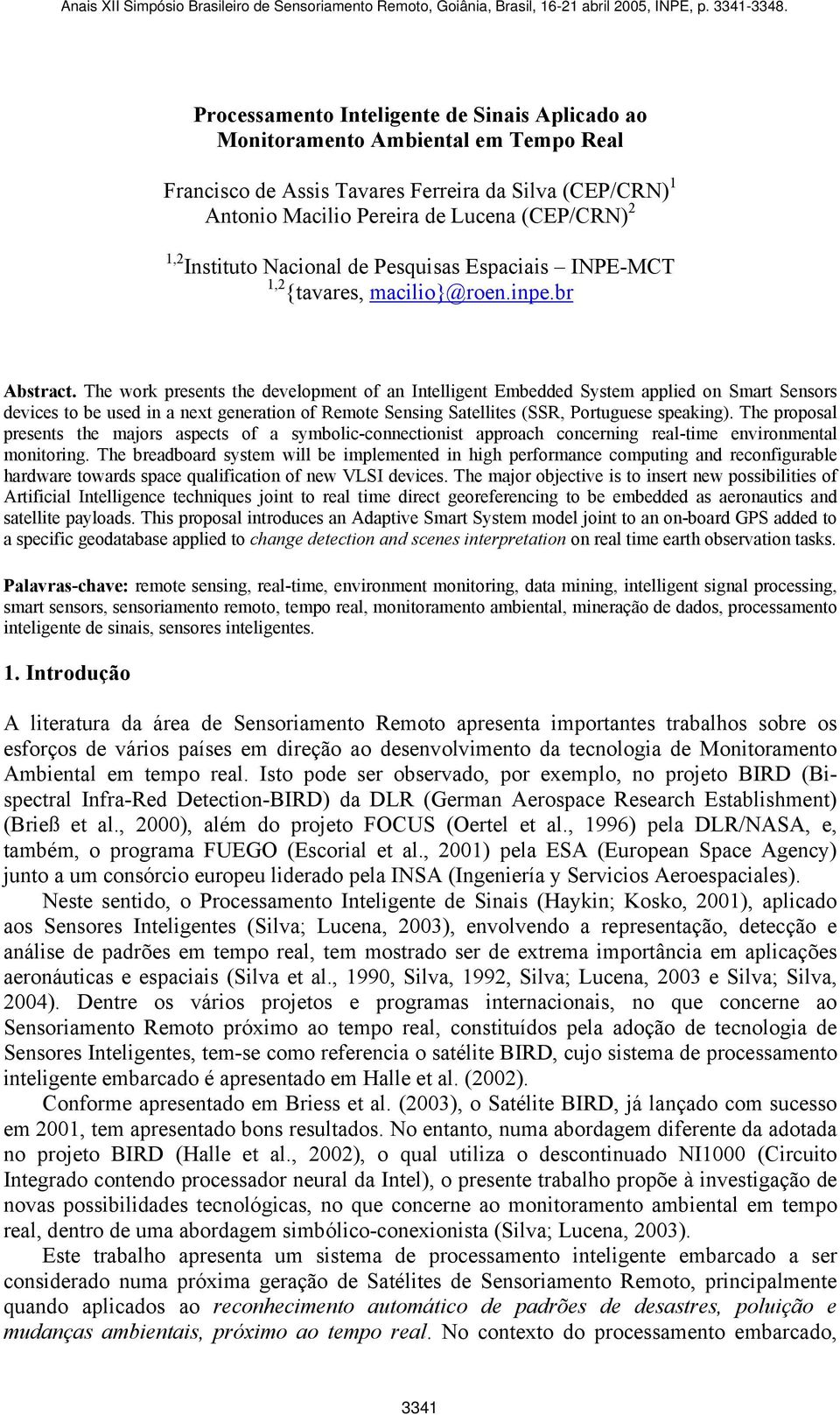 The work presents the development of an Intelligent Embedded System applied on Smart Sensors devices to be used in a next generation of Remote Sensing Satellites (SSR, Portuguese speaking).