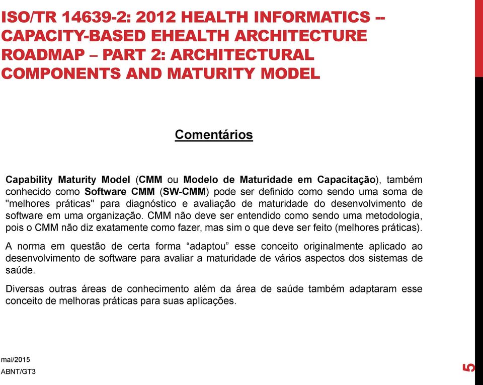 software em uma organização. CMM não deve ser entendido como sendo uma metodologia, pois o CMM não diz exatamente como fazer, mas sim o que deve ser feito (melhores práticas).