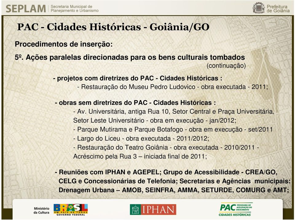 obras sem diretrizes do PAC - Cidades Históricas : - Av.