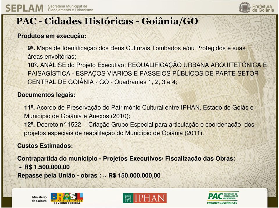 Documentos legais: 11º. Acordo de Preservação do Patrimônio Cultural entre IPHAN, Estado de Goiás e Município de Goiânia e Anexos (2010); 12º.
