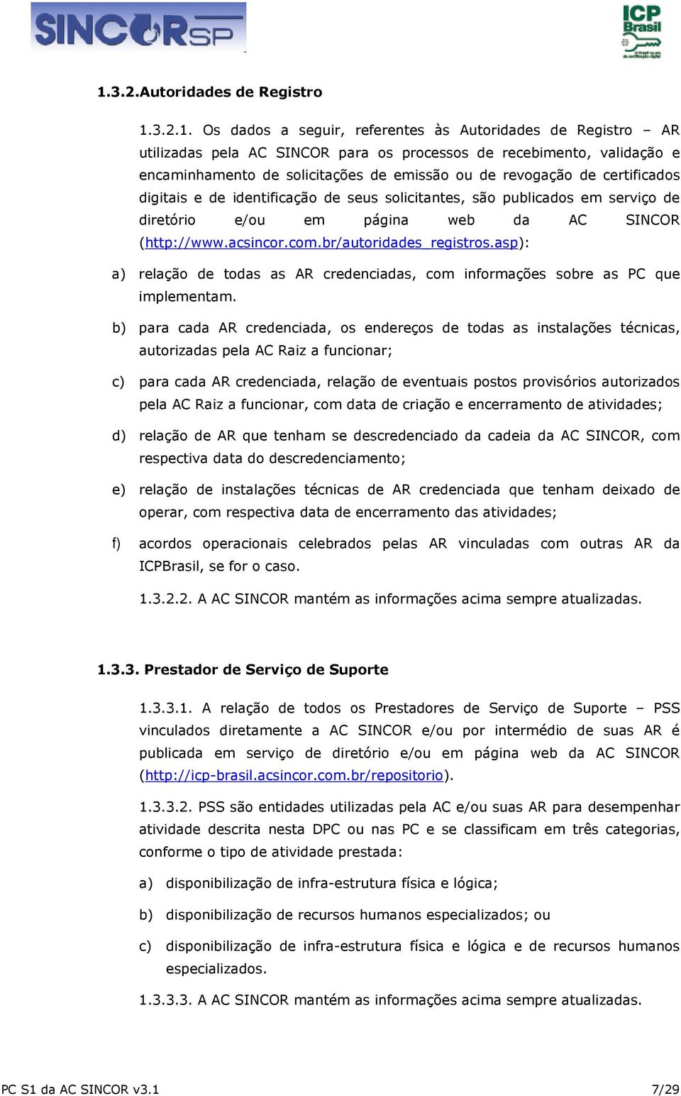 com.br/autoridades_registros.asp): a) relação de todas as AR credenciadas, com informações sobre as PC que implementam.