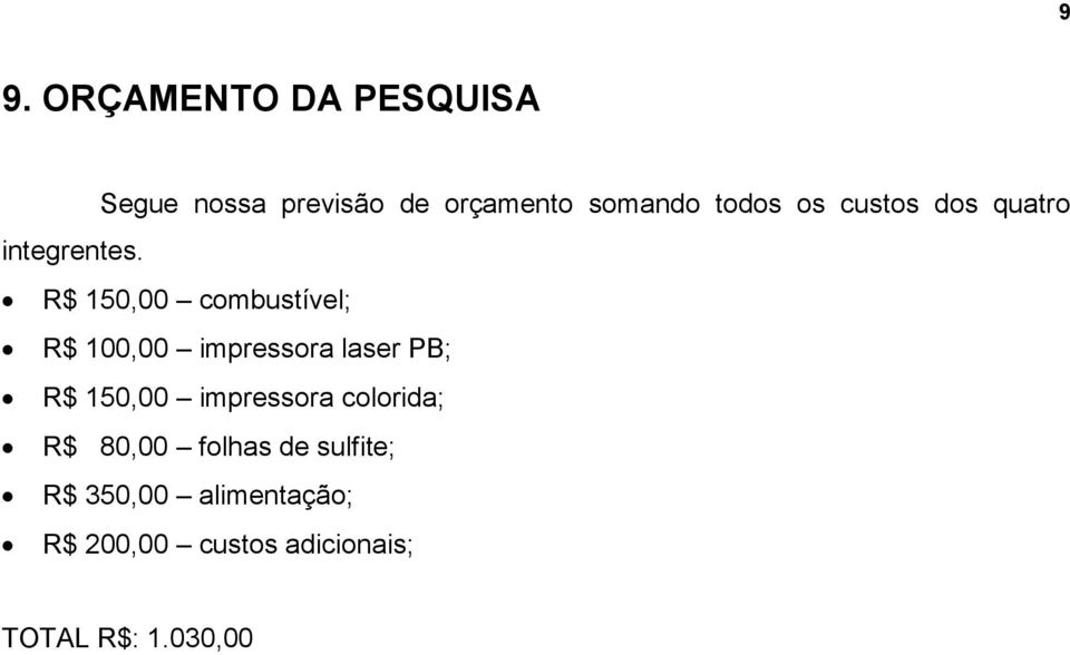 R$ 150,00 combustível; R$ 100,00 impressora laser PB; R$ 150,00