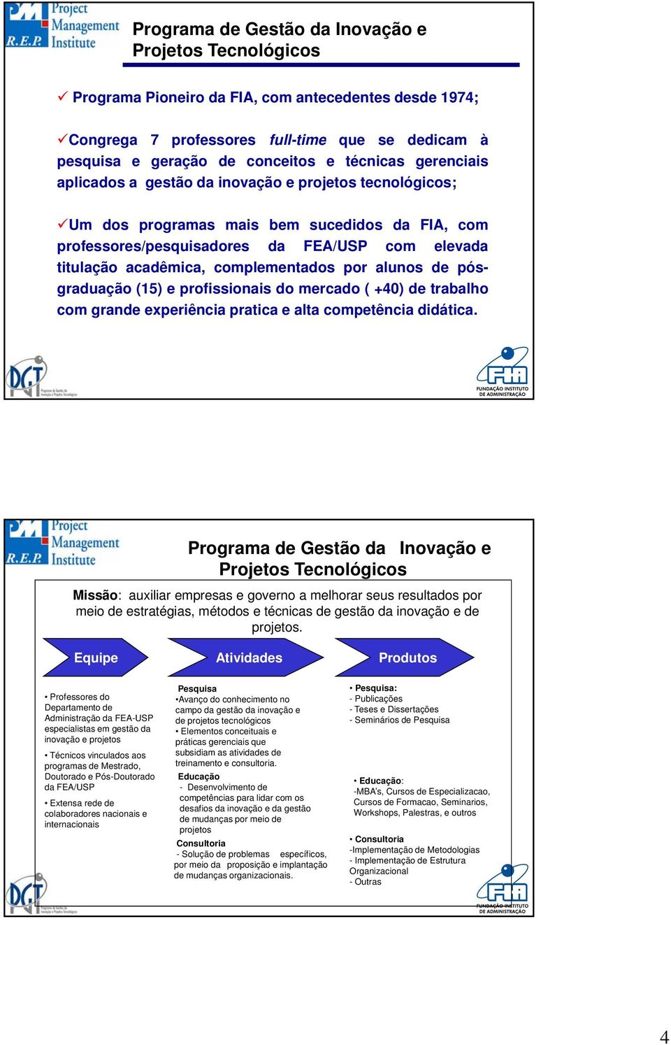 complementados por alunos de pósgraduação (15) e profissionais do mercado ( +40) de trabalho com grande experiência pratica e alta competência didática.