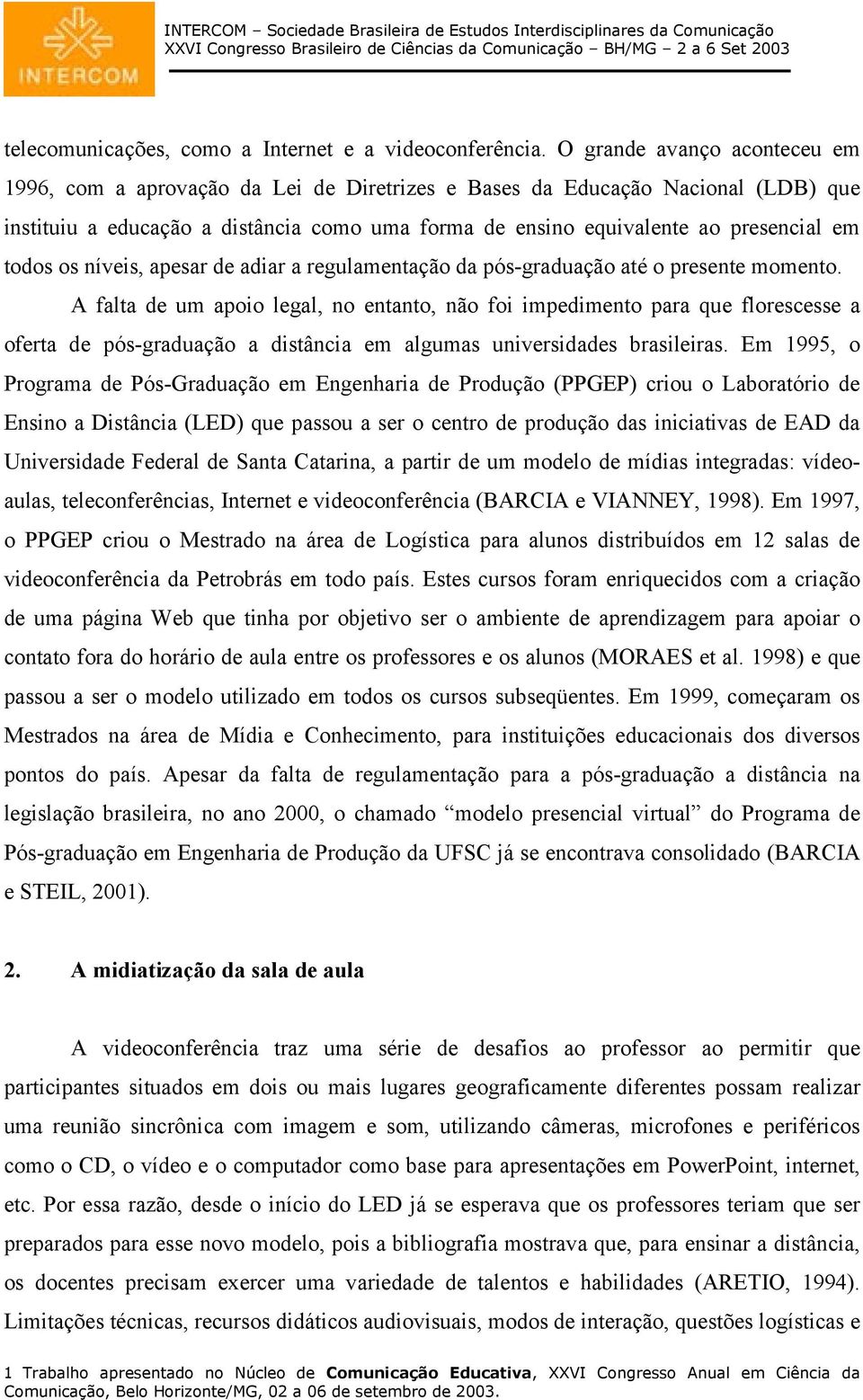 todos os níveis, apesar de adiar a regulamentação da pós-graduação até o presente momento.