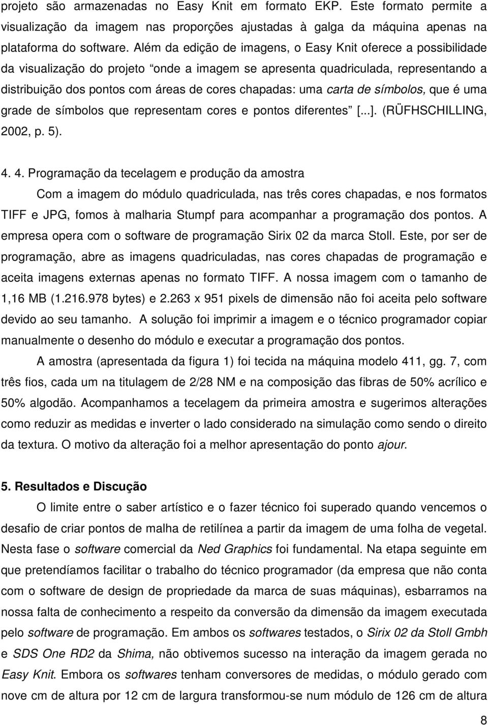 uma carta de símbolos, que é uma grade de símbolos que representam cores e pontos diferentes [...]. (RÜFHSCHILLING, 2002, p. 5). 4.