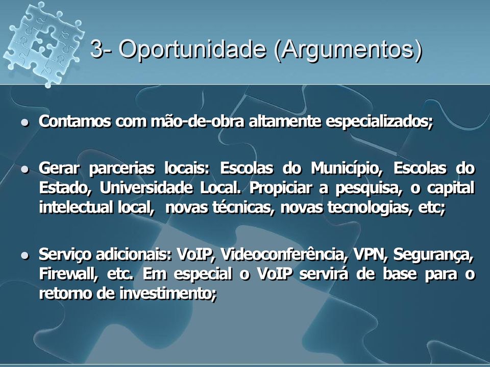 Propiciar a pesquisa, o capital intelectual local, novas técnicas, novas tecnologias, etc; Serviço