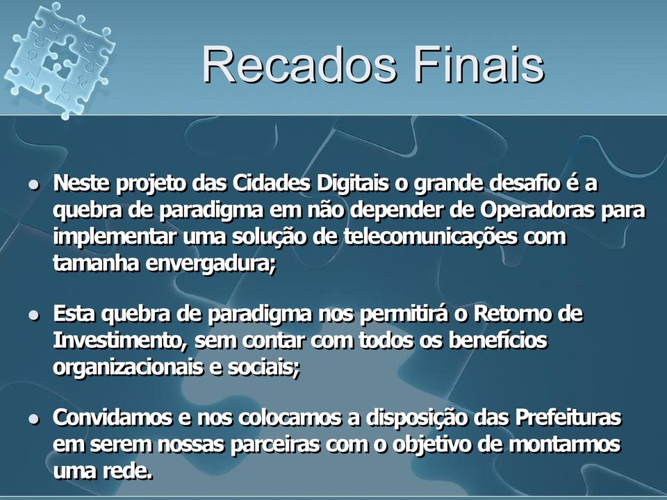 nos permitirá o Retorno de Investimento, sem contar com todos os benefícios organizacionais e sociais;