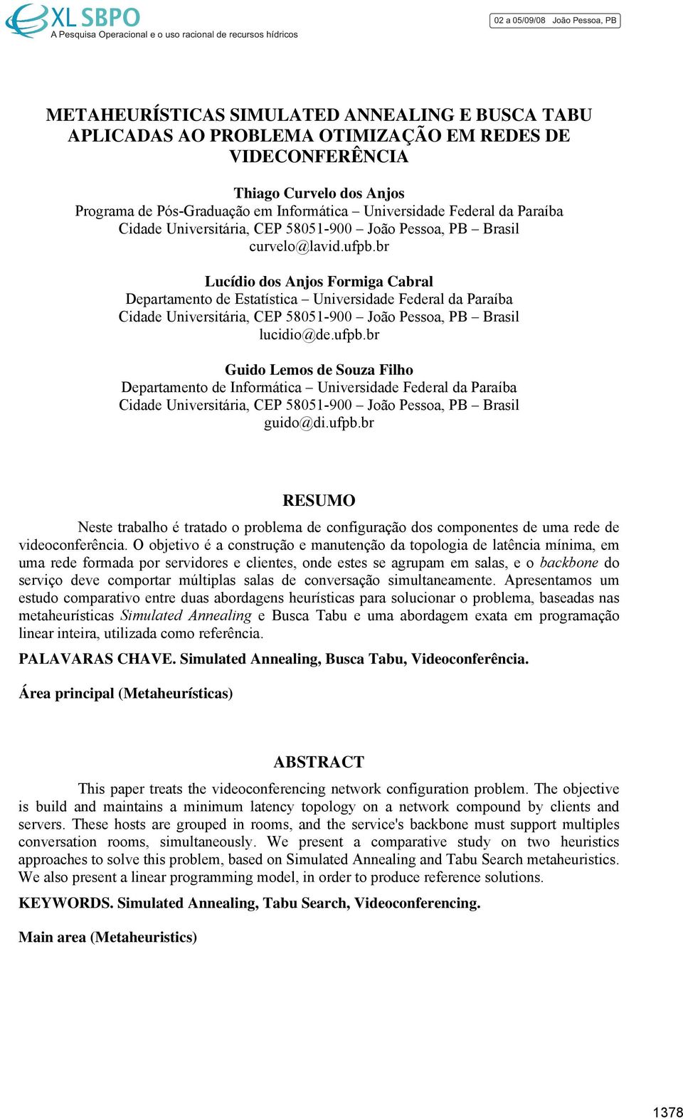 br Lucídio do Anjo Foriga Cabral Departaento de Etatítica Univeridade Federal da Paraíba Cidade Univeritária, CEP 5805-900 João Peoa, PB Brail lucidio@de.ufpb.