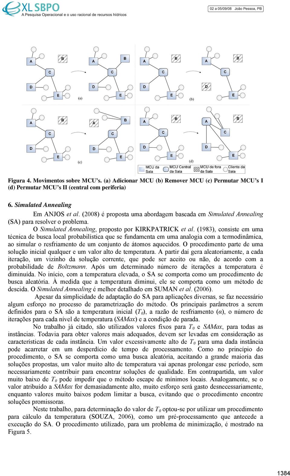 (983), conite e ua técnica de buca local probabilítica que e fundaenta e ua analogia co a terodinâica, ao iular o refriaento de u conjunto de átoo aquecido.