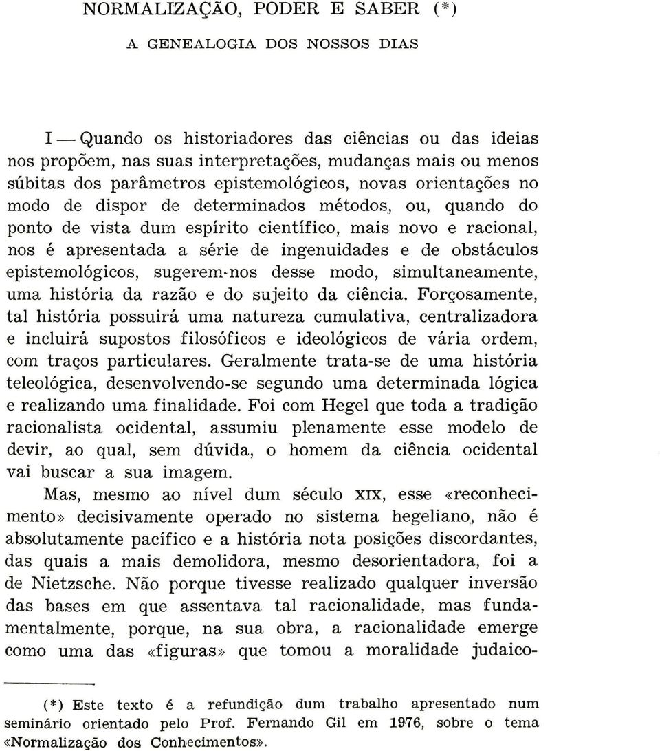 de obstáculos epístemológícos, sugerem-nos desse modo, simultaneamente, uma história da razão e do sujeito da ciência.