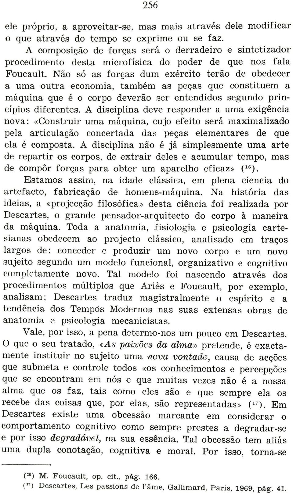 Não só as forças dum exército terão de obedecer a uma outra economia, também as peças que constituem a máquina que é o corpo deverão ser entendidos segundo princípios diferentes.